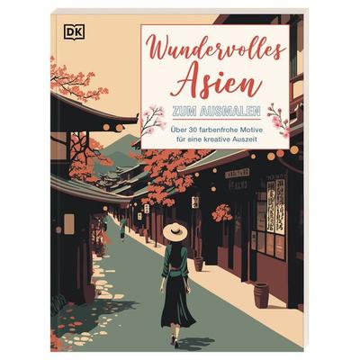 Wundervolles Asien zum Ausmalen, Taschenbuch von , DK Verlag Dorling Kindersley, 978-3-8310-5459-6