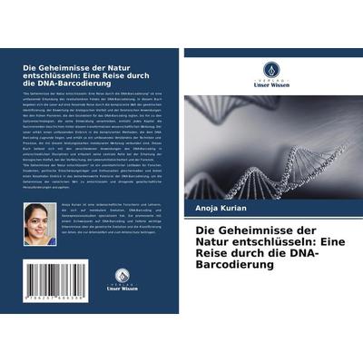 Die Geheimnisse der Natur entschlüsseln: Eine Reise durch die DNA-Barcodierung, Taschenbuch von Anoja Kurian, Verlag Unser Wissen, 978-620-7-68630-8