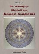 White Eagle - Die verborgene Weisheit des Johannes-Evangeliums - Preis vom 11.10.2026 03:10:56 h