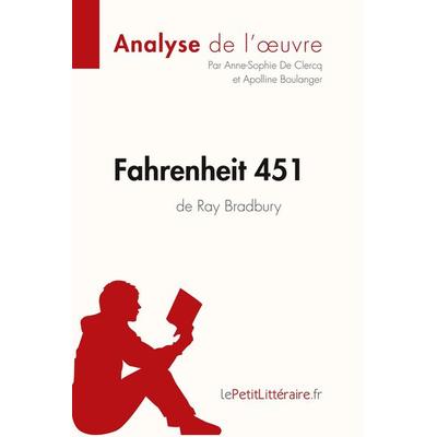 Fahrenheit 451 de Ray Bradbury (Analyse de l'oeuvre); Taschenbuch von LePetitLitteraire,Anne-Sophie de Clercq,Apolline Boulanger,