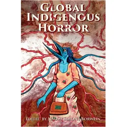 Global Indigenous Horror, Belletristik von Naomi Simone Borwein