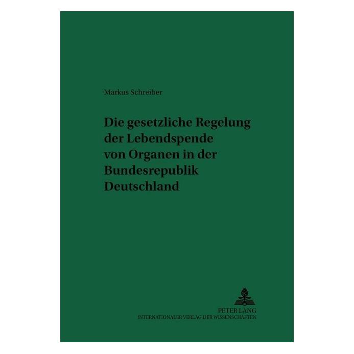 Peter Lang Die gesetzliche Regelung der Lebendspende von Organen in der Bundesrepublik Deutschland (Deutsch, Softcover, Markus Schreiber) (56028199)