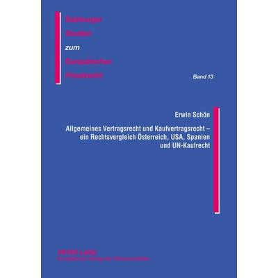 Allgemeines Vertragsrecht und Kaufvertragsrecht - ein Rechtsvergleich Österreich, USA, Spanien und UN-Kaufrecht, Taschenbuch von Erwin Schön, Peter