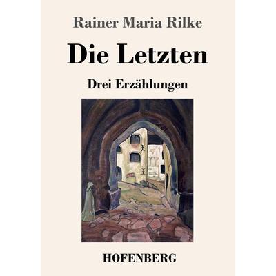 Die Letzten, Taschenbuch von Rainer Maria Rilke, Henricus - Edition Deutsche Klassik, 978-3-7437-4102-7