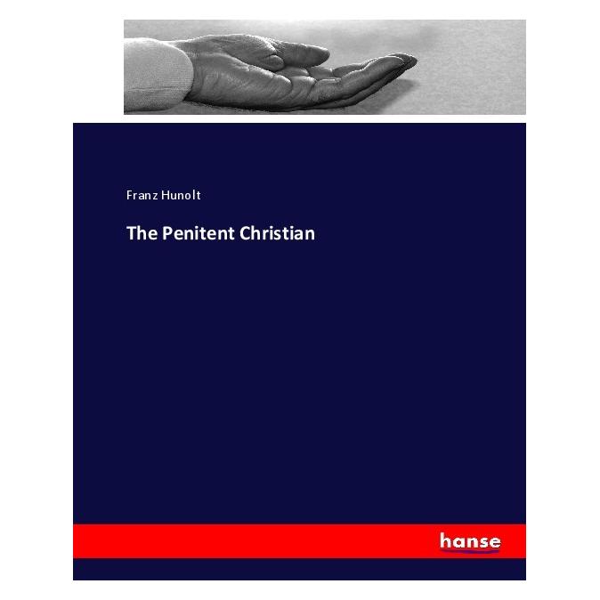 Hansebooks The Penitent Christian (Englisch, Softcover, Franz Hunolt) (55922152)