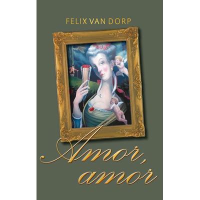 Amor, amor, Taschenbuch von Felix van Dorp, BoD – Books on Demand, 978-3-7412-1772-2