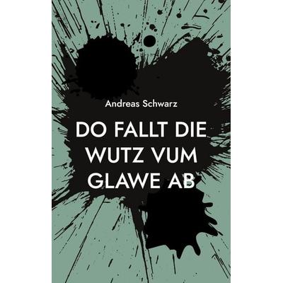 Do fallt die Wutz vum Glawe ab, Taschenbuch von Andreas Schwarz, BoD – Books on Demand, 978-3-7583-0563-4