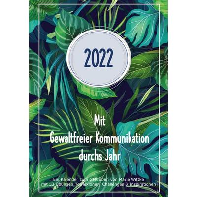Kalender 2022: Mit Gewaltfreier Kommunikation durchs Jahr, Gebundene Ausgabe von Marie Wittke, BoD – Books on Demand, 978-3-7543-9652-0