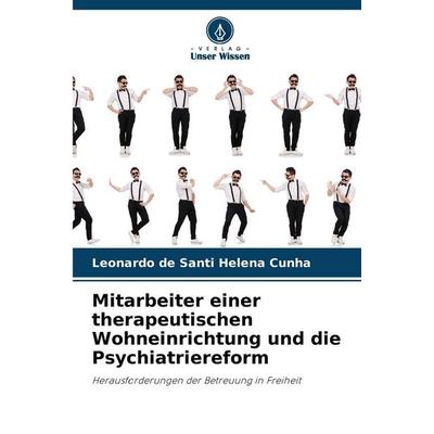 Mitarbeiter einer therapeutischen Wohneinrichtung und die Psychiatriereform, Taschenbuch von Leonardo de Santi Helena Cunha, Verlag Unser Wissen,