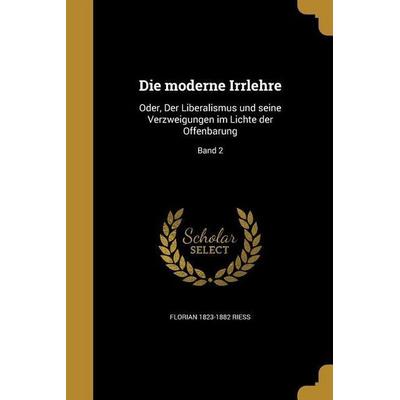 Die moderne Irrlehre, Taschenbuch von Florian Riess, Creative Media Partners, LLC, 978-1-360-04201-5