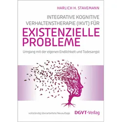 Integrative Kognitive Verhaltenstherapie (IKVT) fr existenzielle Probleme, Ratgeber von Harlich H. Stavemann