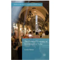 The Political Economy of Investment in Syria, Sachbücher von Linda Matar