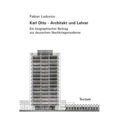 Karl Otto - Architekt und Lehrer, Taschenbuch von Fabian Ludovico, Tectum Wissenschaftsverlag, 978-3-8288-2552-9