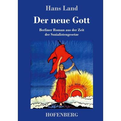 Der neue Gott, Gebundene Ausgabe von Hans Land, Hofenberg, 978-3-7437-2461-7