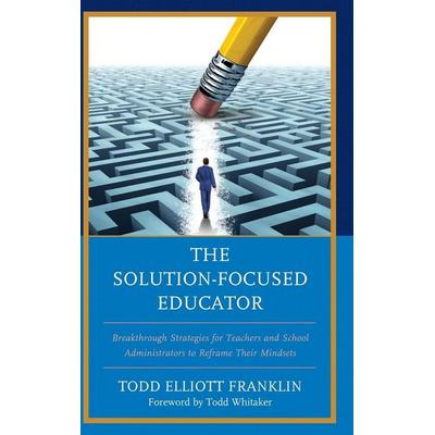 Solution-Focused Educator, Gebundene Ausgabe von Todd Elliott Franklin, Rowman & Littlefield, 978-1-4758-3779-7