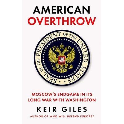 American Overthrow, Gebundene Ausgabe von Keir Giles, C Hurst & Co Publishers, 978-1-80526-671-6