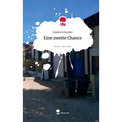 Eine zweite Chance. Life is a Story - story.one, Gebundene Ausgabe von Claudia Schneider, Storylution, 978-3-7115-9010-7