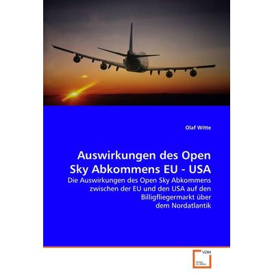 Auswirkungen des Open Sky Abkommens EU - USA, Taschenbuch von Olaf Witte, VDM, 978-3-639-05409-5
