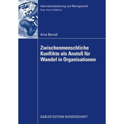 Zwischenmenschliche Konflikte als Anstoß von Wandel in Organisationen, Taschenbuch von Arne Berndt, Betriebswirtschaftlicher Verlag Gabler,