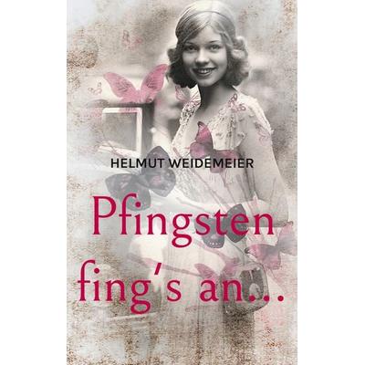 Pfingsten fing's an..., Taschenbuch von Helmut Weidemeier, BoD – Books on Demand, 978-3-7597-5127-0