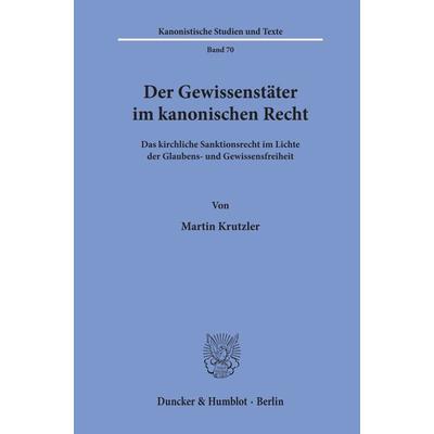 Der Gewissenstäter im kanonischen Recht., Taschenbuch von Martin Krutzler, Duncker & Humblot, 978-3-428-15905-5