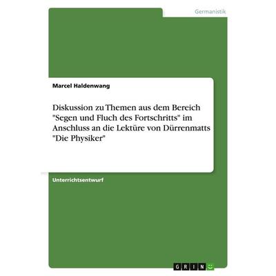 Diskussion zu Themen aus dem Bereich 'Segen und Fluch des Fortschritts' im Anschluss an die Lektüre von Dürrenmatts 'Die Physiker'; Taschenbuch von