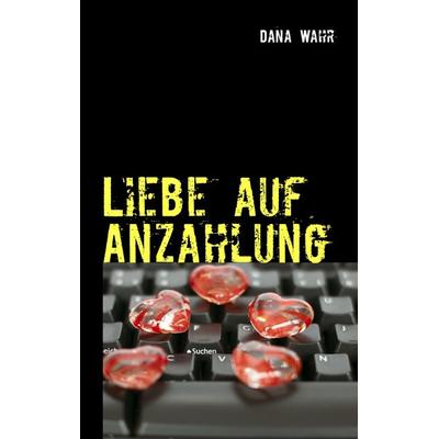 Liebe auf Anzahlung, Taschenbuch von Dana Wahr, BoD – Books on Demand