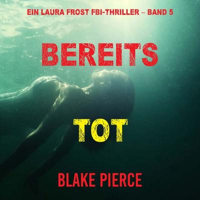 Bereits Tot (Ein Laura Frost FBI-Thriller – Band 5) - Blake Pierce, Audio, 9781094339726
