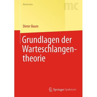 Grundlagen der Warteschlangentheorie, Gebundene Ausgabe von Dieter Baum, Springer Berlin, 978-3-642-39631-1