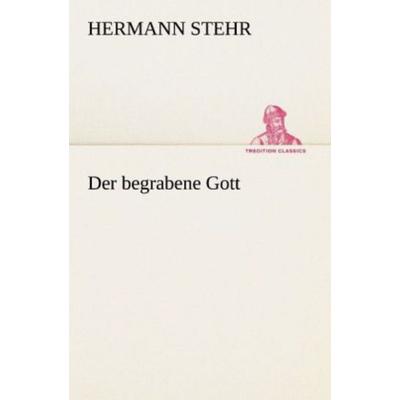 Der begrabene Gott, Taschenbuch von Hermann Stehr, Tredition, 978-3-8472-3597-2
