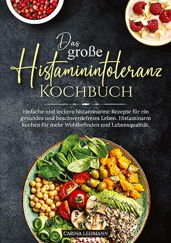 Carina Lehmann - Das große Histaminintoleranz Kochbuch: Einfache und leckere histaminarme Rezepte für ein gesundes und beschwerdefreies Leben. Histaminarm kochen für mehr Wohlbefinden und Lebensqualität. - Preis vom 04.10.2026 03:51:26 h