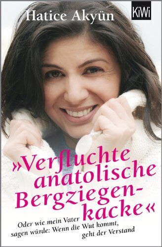 Hatice Akyün - Verfluchte anatolische Bergziegenkacke: Oder wie mein Vater sagen würde: Wenn die Wut kommt, geht der Verstand - Preis vom 13.10.2026 19:28:25 h