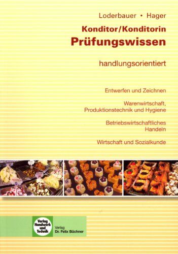 Josef Loderbauer - Prüfungswissen Konditor / Konditorin: handlungsorientiert. Entwerfen und Zeichnen von Konditoreizeugnissen. Warenwirtschaft, Produktionstechnik und ... Handeln. Wirtschaft und Sozialkunde - Preis vom 09.10.2026 07:28:09 h