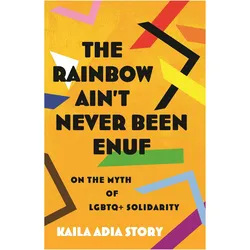 The Rainbow Ain't Never Been Enuf, Sachbücher von Kaila Adia Story