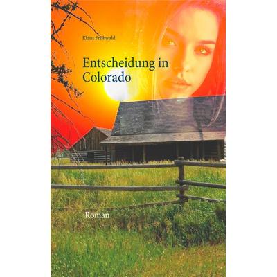 Entscheidung in Colorado, Taschenbuch von Klaus Frühwald, Twentysix Love, 978-3-7407-5208-8