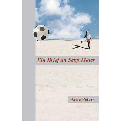 Ein Brief an Sepp Maier, Taschenbuch von Arne Peters, BoD – Books on Demand, 978-3-8192-2661-8