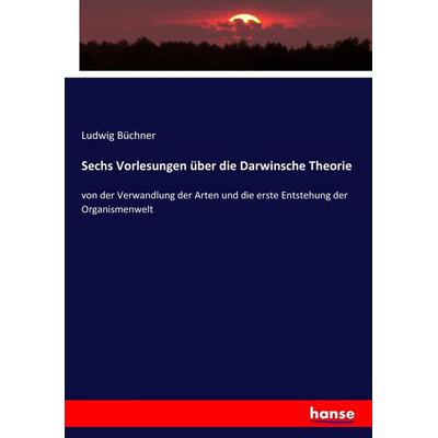 Sechs Vorlesungen über die Darwinsche Theorie, Taschenbuch von Ludwig Büchner, Hansebooks, 978-3-7434-7619-6