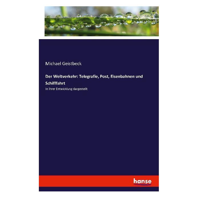 Hansebooks Der Weltverkehr: Telegrafie, Post, Eisenbahnen und Schifffahrt (Deutsch, Softcover, Michael Geistbeck) (55841223)