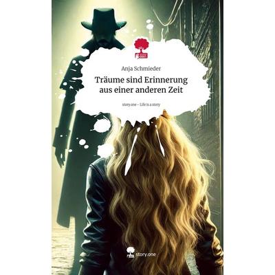 Träume sind Erinnerung aus einer anderen Zeit. Life is a Story - story.one, Gebundene Ausgabe von Anja Schmieder, Storylution, 978-3-7115-4825-2