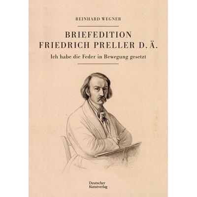 Briefedition Friedrich Preller d. Ä., Gebundene Ausgabe von Reinhard Wegner, Deutscher Kunstverlag, 978-3-422-99064-7