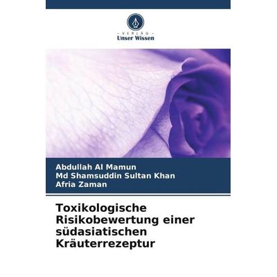 Toxikologische Risikobewertung einer südasiatischen Kräuterrezeptur, Taschenbuch von Abdullah Al Mamun,Md Shamsuddin Sultan Khan,Afria Zaman, Verlag