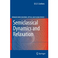 Semiclassical Dynamics and Relaxation, Fachbücher von D.S.F. Crothers