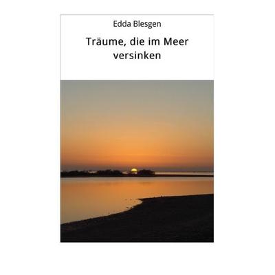Träume, die im Meer versinken, Taschenbuch von Kunigunde ., Epubli, 978-3-7427-0048-3