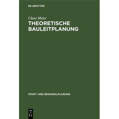Theoretische Bauleitplanung, Gebundene Ausgabe von Claus Meier, De Gruyter, 978-3-11-118558-3