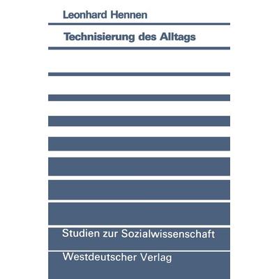 Technisierung des Alltags, Taschenbuch von Leonhard Hennen, VS Verlag für Sozialwissenschaften, 978-3-531-12333-2