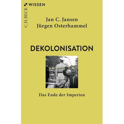Dekolonisation, Taschenbuch von Jan C. Jansen,Jürgen Osterhammel, C.H. Beck, 978-3-406-82693-1