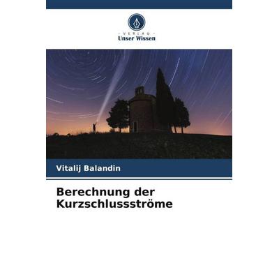 Berechnung der Kurzschlussströme, Taschenbuch von Vitalij Balandin, Verlag Unser Wissen, 978-620-5-62295-7