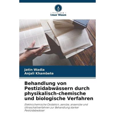 Behandlung von Pestizidabwässern durch physikalisch-chemische und biologische Verfahren, Taschenbuch von Jatin Wadia,Anjali Khambete, Verlag Unser