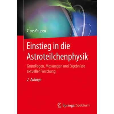Einstieg in die Astroteilchenphysik, Taschenbuch von Claus Grupen, Springer Berlin, 978-3-662-55270-4