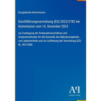 Durchführungsverordnung (EU) 2023/2782 der Kommission vom 14. Dezember 2023, Gebundene Ausgabe von Europäische Kommission, Antiphon Verlag,
